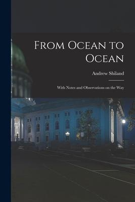 From Ocean to Ocean: With Notes and Observations on the Way