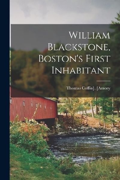 William Blackstone, Boston's First Inhabitant
