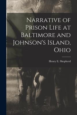 Narrative of Prison Life at Baltimore and Johnsons Island, Ohio