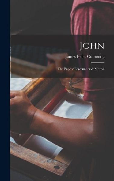 John: The Baptist Forerunner & Martyr