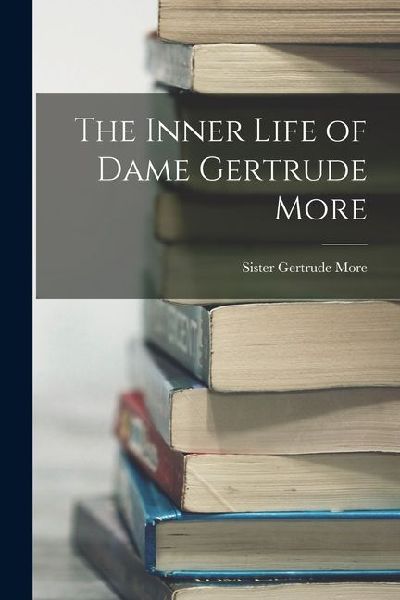 The Inner Life of Dame Gertrude More