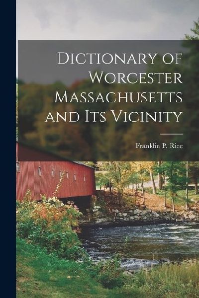 Dictionary of Worcester Massachusetts and Its Vicinity