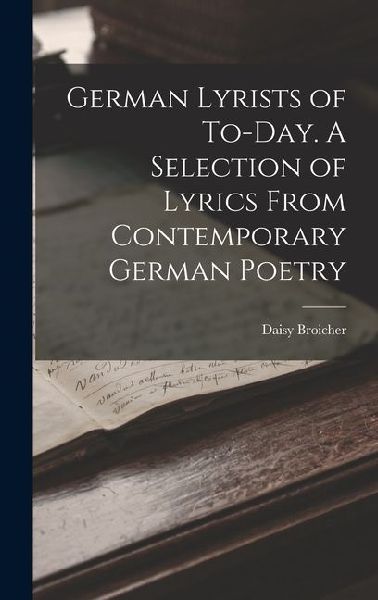 German Lyrists of To-Day. A Selection of Lyrics From Contemporary German Poetry