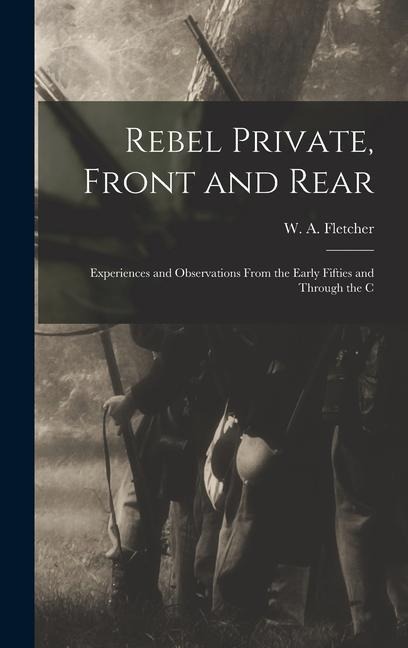 Rebel Private, Front and Rear; Experiences and Observations From the Early Fifties and Through the C