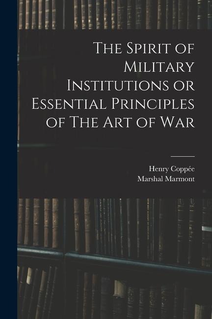 The Spirit of Military Institutions or Essential Principles of The Art of War