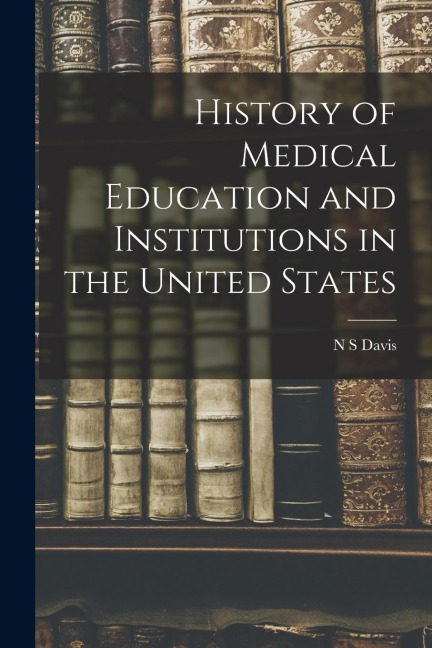 History of Medical Education and Institutions in the United States