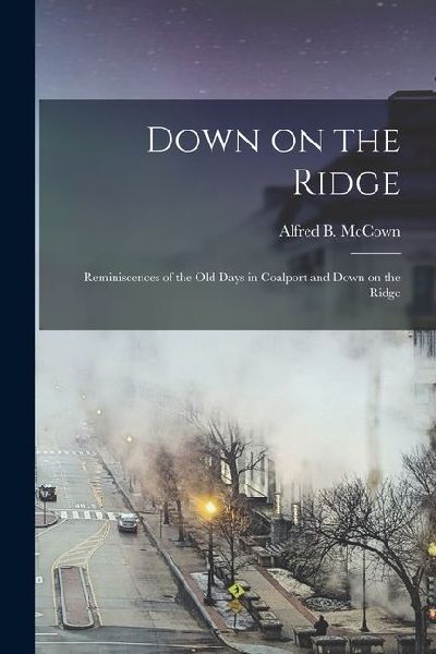 Down on the Ridge: Reminiscences of the Old Days in Coalport and Down on the Ridge