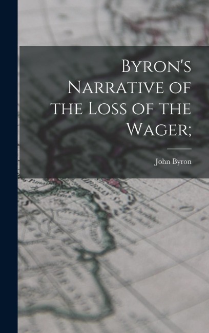 Byrons Narrative of the Loss of the Wager;