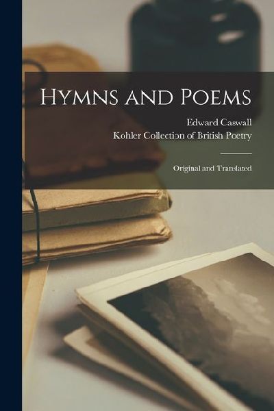 Hymns and Poems: Original and Translated