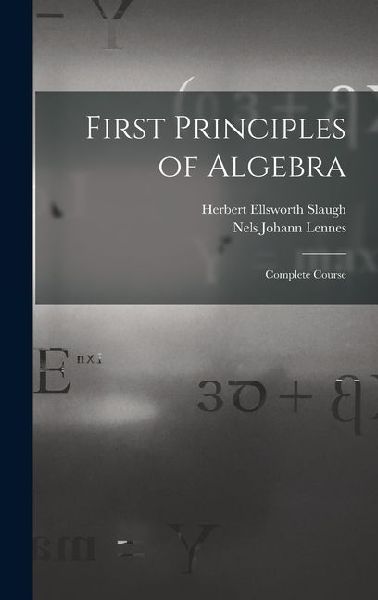 First Principles of Algebra: Complete Course
