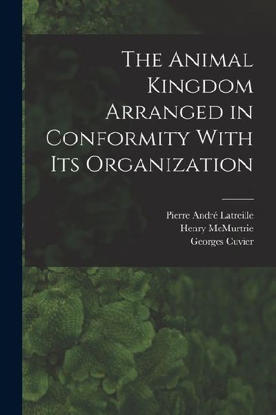 The Animal Kingdom Arranged in Conformity With its Organization