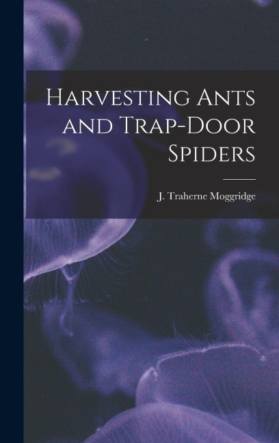 Harvesting Ants and Trap-door Spiders