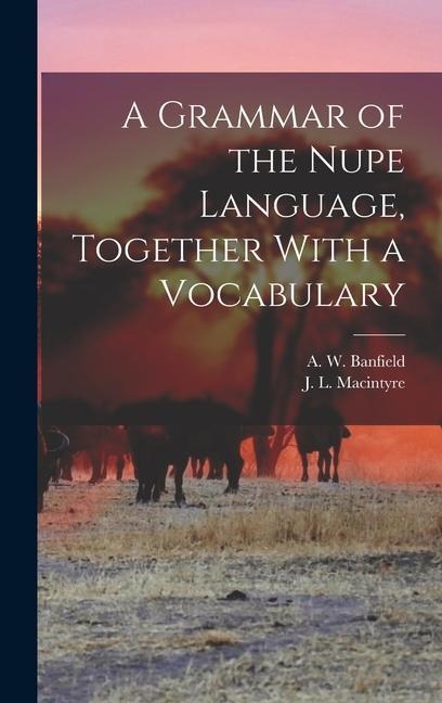 A Grammar of the Nupe Language, Together With a Vocabulary