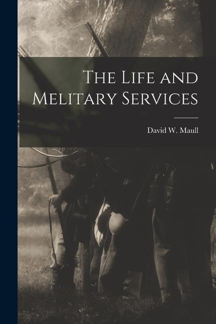 The Life and Melitary Services