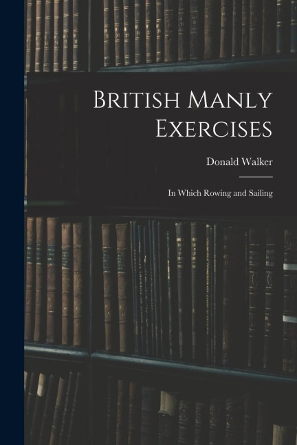 British Manly Exercises: In Which Rowing and Sailing