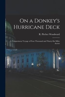On a Donkeys Hurricane Deck; a Tempestuous Voyage of Four Thousand and Ninety-six Miles Across