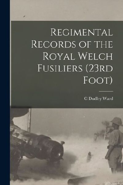 Regimental Records of the Royal Welch Fusiliers (23rd Foot)
