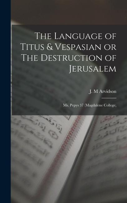 The Language of Titus & Vespasian or The Destruction of Jerusalem: Ms. Pepys 37 (Magdalene College,
