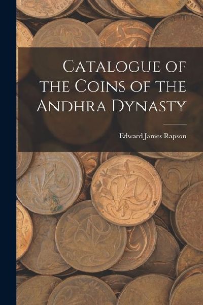 Catalogue of the Coins of the Andhra Dynasty