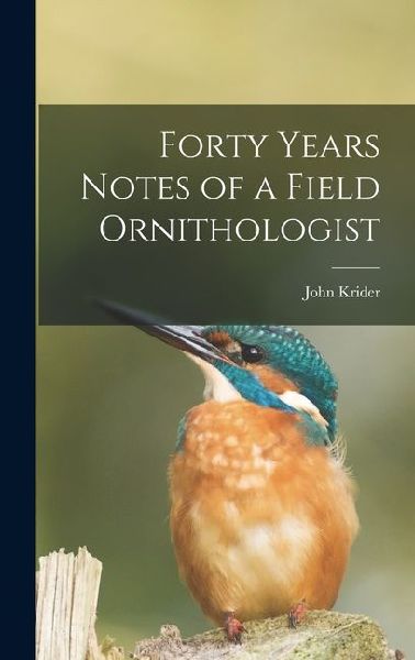 Forty Years Notes of a Field Ornithologist