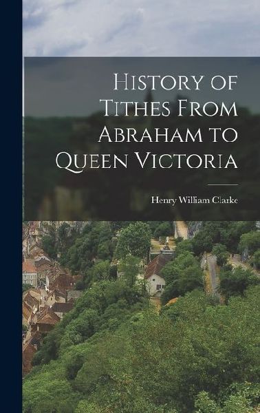 History of Tithes From Abraham to Queen Victoria