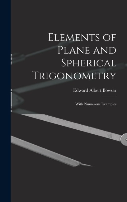Elements of Plane and Spherical Trigonometry: With Numerous Examples