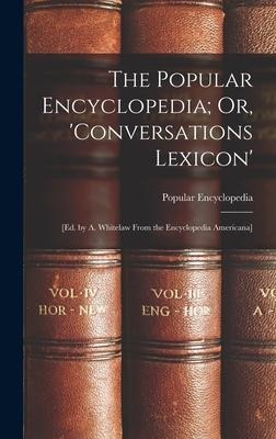 The Popular Encyclopedia; Or, Conversations Lexicon: [Ed. by A. Whitelaw From the Encyclopedia Americana]