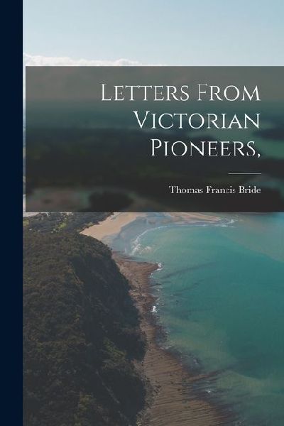Letters From Victorian Pioneers,
