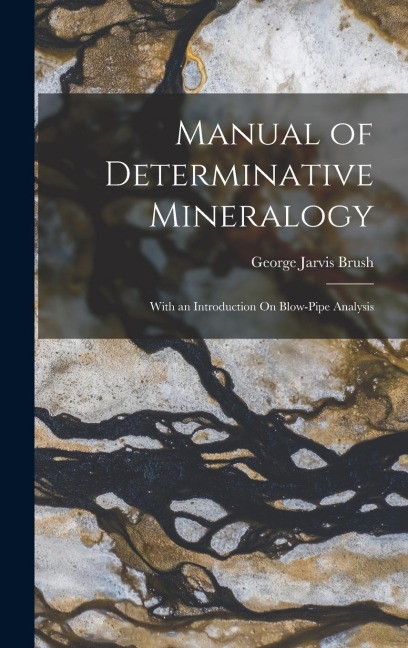 Manual of Determinative Mineralogy: With an Introduction On Blow-Pipe Analysis