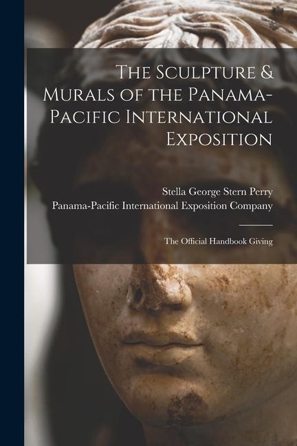 The Sculpture & Murals of the Panama-Pacific International Exposition; the Official Handbook Giving