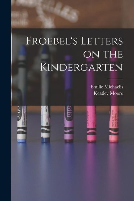 Froebels Letters on the Kindergarten