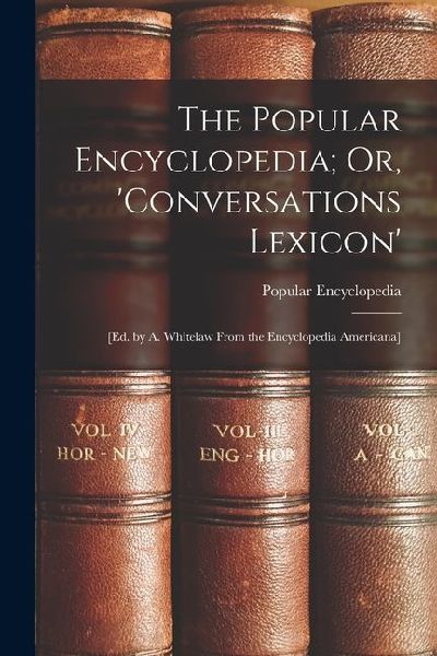 The Popular Encyclopedia; Or, Conversations Lexicon: [Ed. by A. Whitelaw From the Encyclopedia Americana]