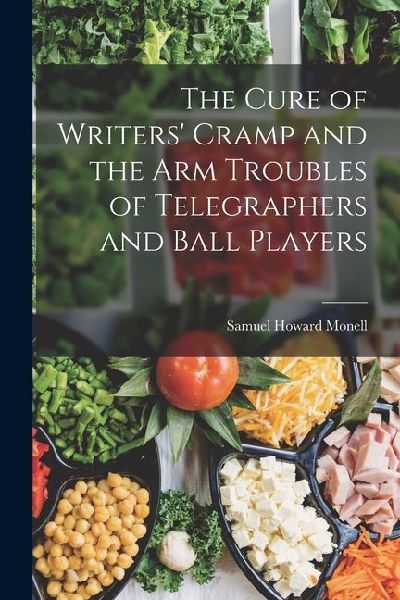 The Cure of Writers Cramp and the Arm Troubles of Telegraphers and Ball Players