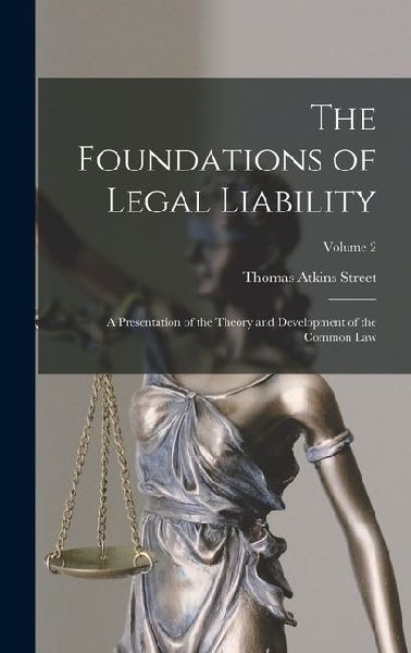 The Foundations of Legal Liability: A Presentation of the Theory and Development of the Common Law; Volume 2
