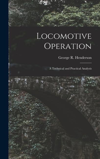 Locomotive Operation: A Technical and Practical Analysis