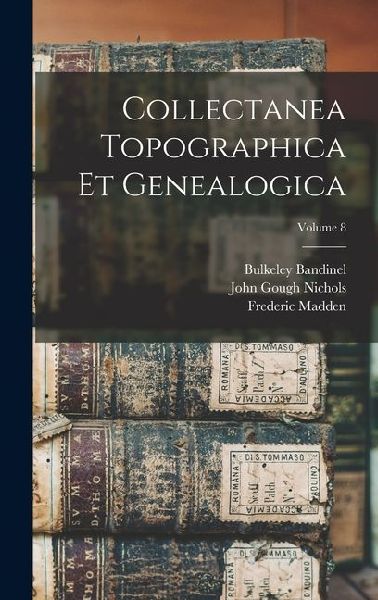 Collectanea Topographica Et Genealogica; Volume 8