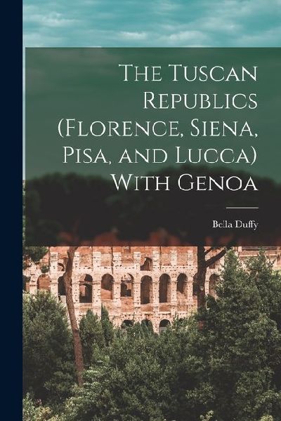 The Tuscan Republics (Florence, Siena, Pisa, and Lucca) With Genoa