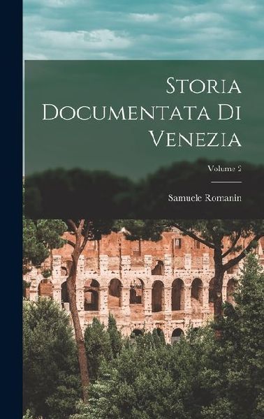 Storia Documentata Di Venezia; Volume 2