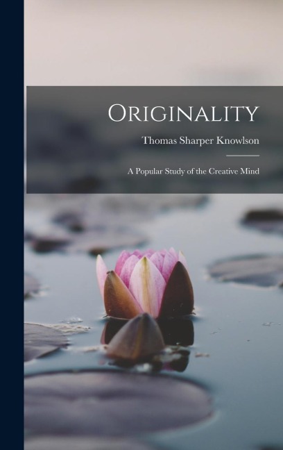 Originality: A Popular Study of the Creative Mind