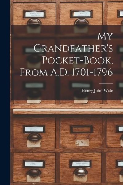 My Grandfather's Pocket-Book, From A.D. 1701-1796