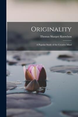 Originality: A Popular Study of the Creative Mind