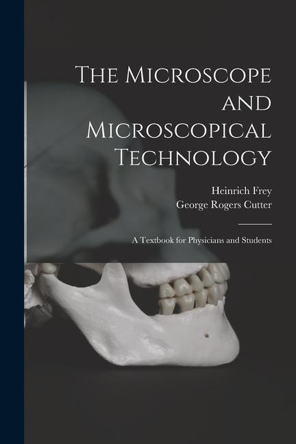 The Microscope and Microscopical Technology: A Textbook for Physicians and Students