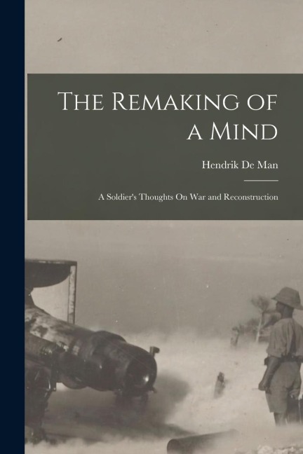 The Remaking of a Mind: A Soldiers Thoughts On War and Reconstruction