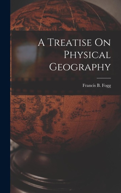 A Treatise On Physical Geography