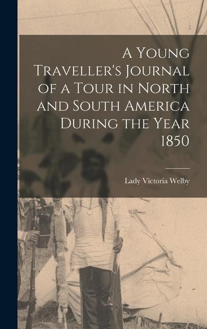 A Young Travellers Journal of a Tour in North and South America During the Year 1850