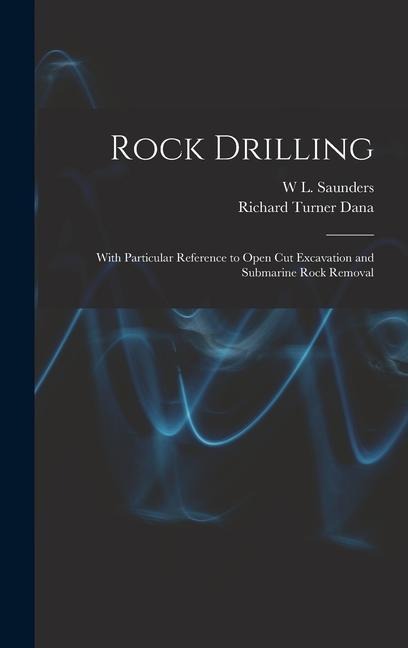 Rock Drilling: With Particular Reference to Open Cut Excavation and Submarine Rock Removal