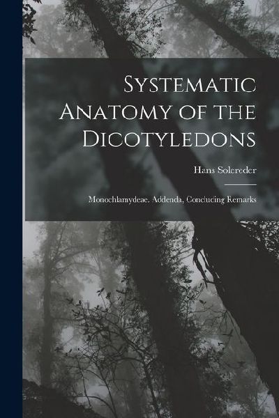 Systematic Anatomy of the Dicotyledons: Monochlamydeae. Addenda, Concluding Remarks