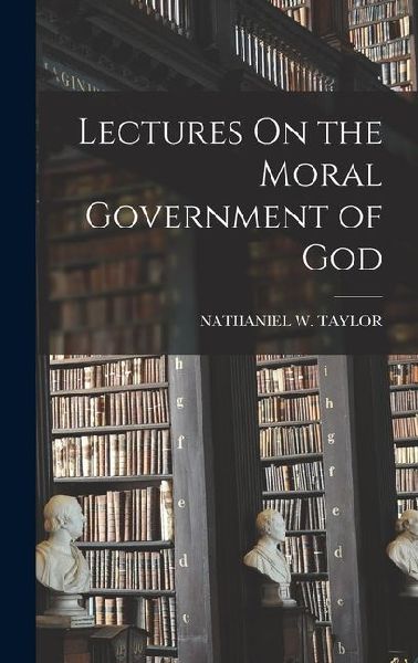 Lectures On the Moral Government of God