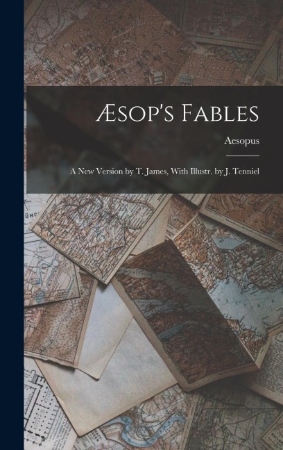 Æsops Fables: A New Version by T. James, With Illustr. by J. Tenniel