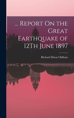 ... Report On the Great Earthquake of 12Th June 1897